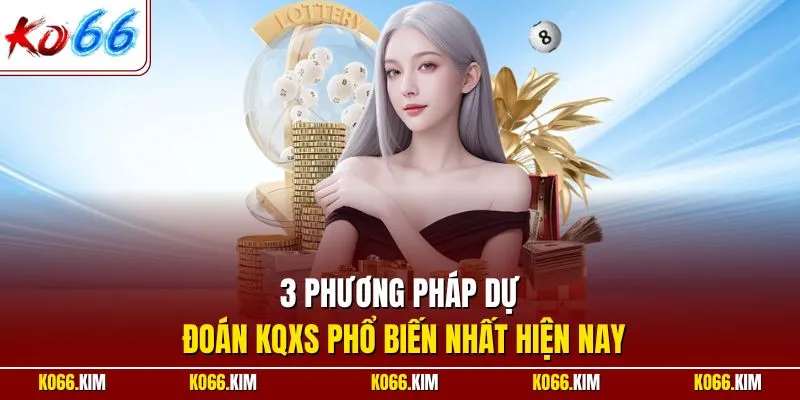 3 phương pháp dự đoán KQXS phổ biến nhất hiện nay
