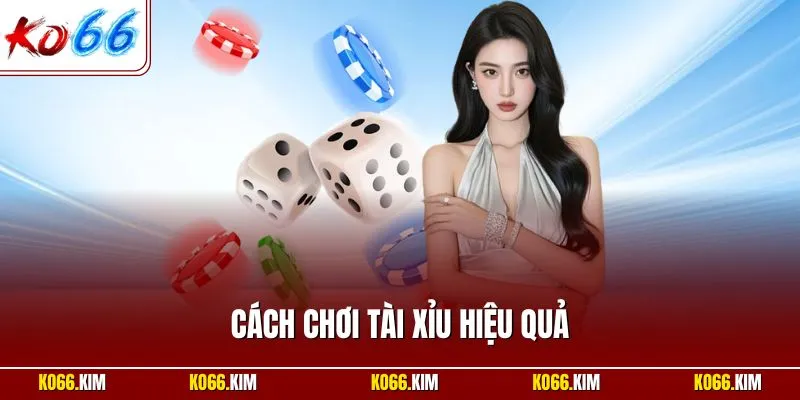 Cách chơi tài xỉu hiệu quả
