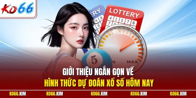 Giới thiệu ngắn gọn về hình thức dự đoán xổ số hôm nay