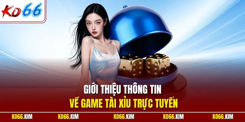 Giới thiệu thông tin về game tài xỉu trực tuyến