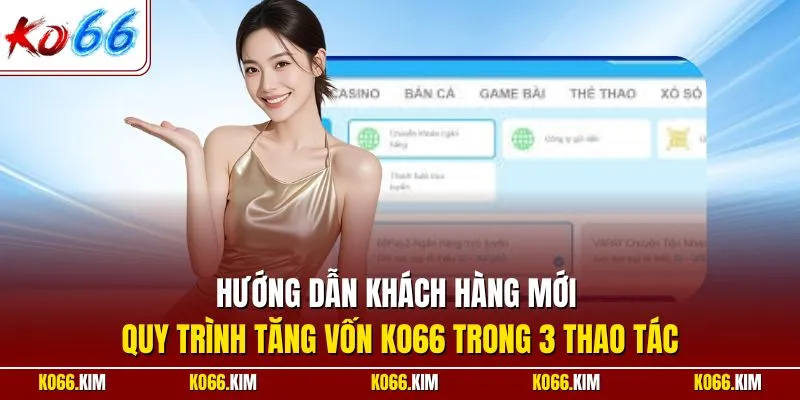 Hướng dẫn khách hàng mới quy trình tăng vốn KO66 trong 3 thao tác