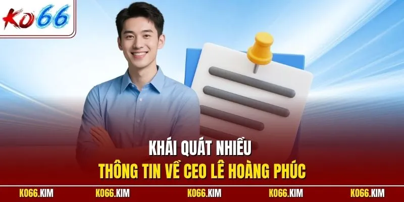 Khái quát nhiều thông tin về CEO Lê Hoàng Phúc