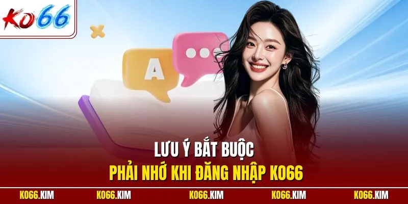 Lưu ý bắt buộc phải nhớ khi đăng nhập KO66