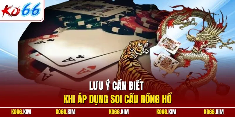 Lưu ý cần biết khi áp dụng soi cầu rồng hổ