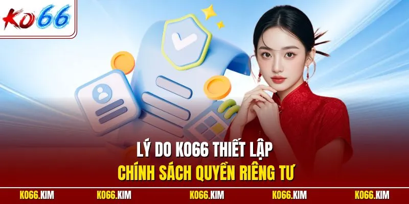 Lý do KO66 thiết lập chính sách quyền riêng tư