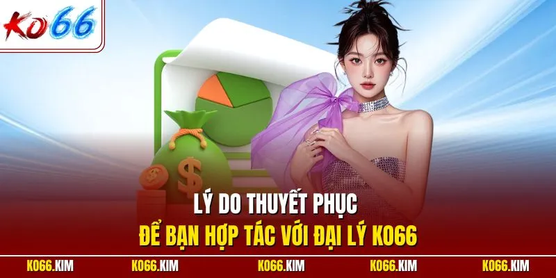 Lý do thuyết phục để bạn hợp tác với đại lý KO66