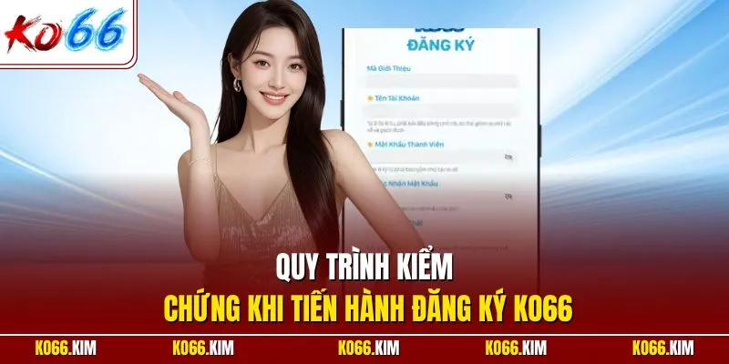 Quy trình kiểm chứng khi tiến hành đăng ký KO66