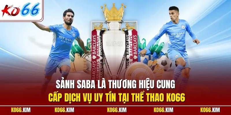 Sảnh SABA là thương hiệu cung cấp dịch vụ uy tín tại thể thao KO66