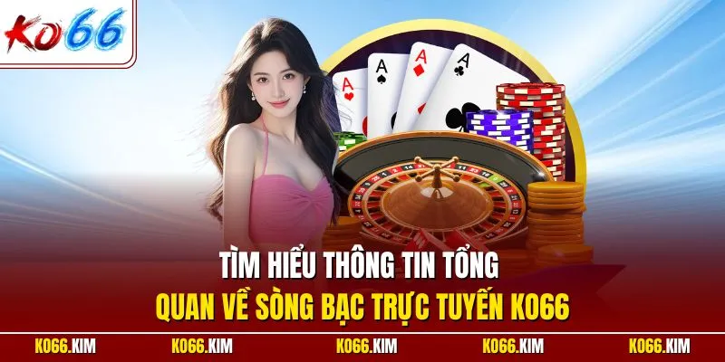 Tìm hiểu thông tin tổng quan về sòng bạc trực tuyến KO66