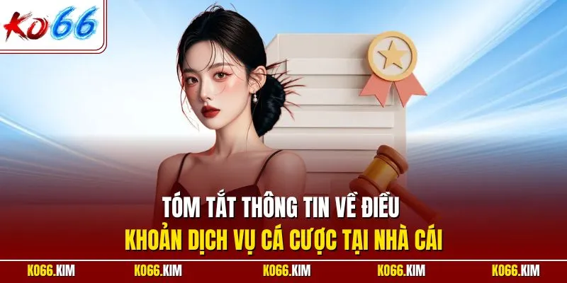Tóm tắt thông tin về điều khoản dịch vụ cá cược tại nhà cái